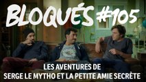 Bloqués #105 - Les aventures de Serge le mytho et la petite amie secrète - CANAL+