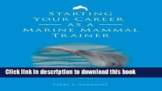 Read Starting Your Career as a Marine Mammal Trainer Ebook Free