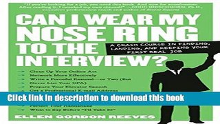 Download Can I Wear My Nose Ring to the Interview?: A Crash Course in Finding, Landing, and