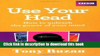 Download Use Your Head: How to unleash the power of your mind PDF Free