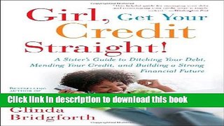 Read Books Girl, Get Your Credit Straight!: A Sister s Guide to Ditching Your Debt, Mending Your