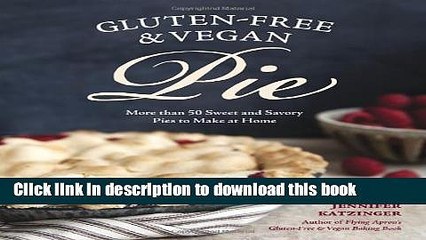 Read Books Gluten-Free and Vegan Pie: More than 50 Sweet   Savory Pies to Make at Home E-Book