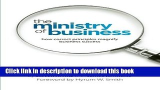 Download The Ministry of Business: How Correct Principles Magnify Business Success Ebook Free