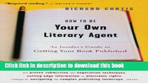 Read How To Be Your Own Literary Agent: An Insider s Guide to Getting Your Book Published PDF Online