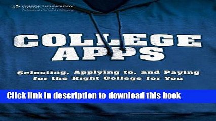 Read College Apps: Selecting, Applying to, and Paying for the Right College for You Ebook Free