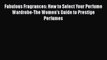 READ book  Fabulous Fragrances: How to Select Your Perfume Wardrobe-The Women's Guide to Prestige