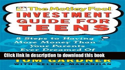 Download The Motley Fool Investment Guide for Teens: 8 Steps to Having More Money Than Your