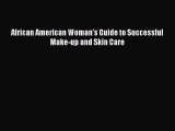 READ book  African American Woman's Guide to Successful Make-up and Skin Care  Full E-Book