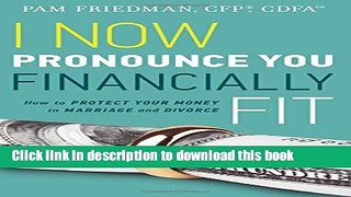 Read Books I Now Pronounce You Financially Fit: How to Protect Your Money in Marriage and Divorce