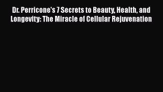 READ book  Dr. Perricone's 7 Secrets to Beauty Health and Longevity: The Miracle of Cellular