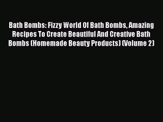 Free Full [PDF] Downlaod  Bath Bombs: Fizzy World Of Bath Bombs Amazing Recipes To Create