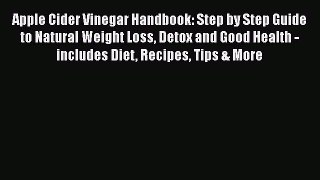 READ book  Apple Cider Vinegar Handbook: Step by Step Guide to Natural Weight Loss Detox and