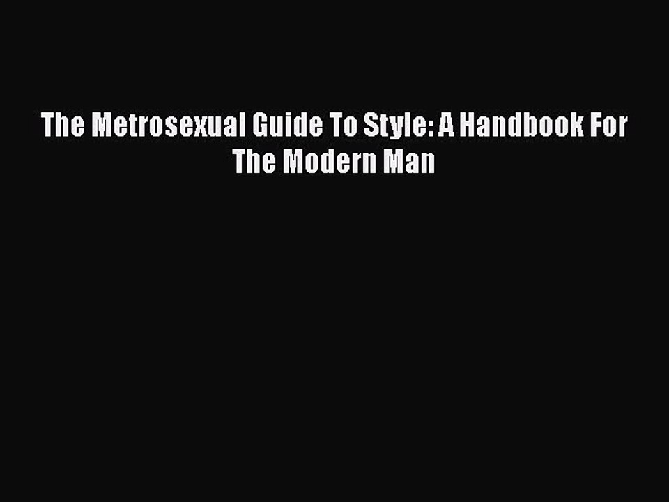 READ book  The Metrosexual Guide To Style: A Handbook For The Modern Man  Full E-Book