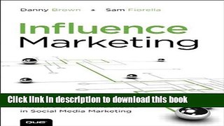 Download Influence Marketing: How to Create, Manage, and Measure Brand Influencers in Social Media