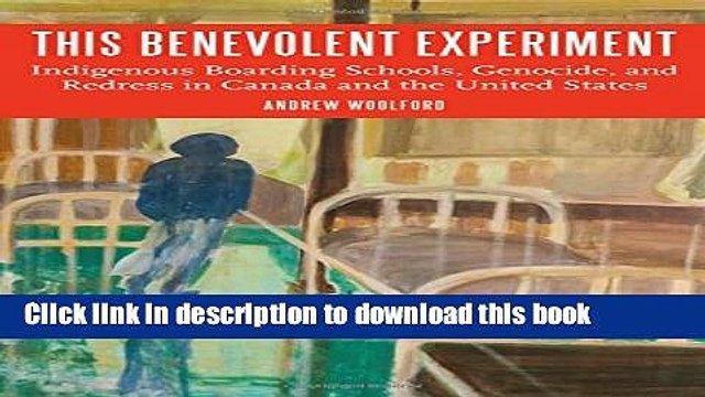 Read This Benevolent Experiment: Indigenous Boarding Schools, Genocide, and Redress in Canada and