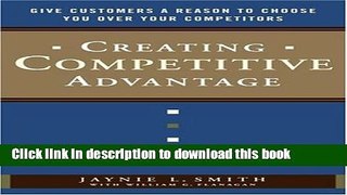 Read Creating Competitive Advantage: Give Customers a Reason to Choose You Over Your Competitors