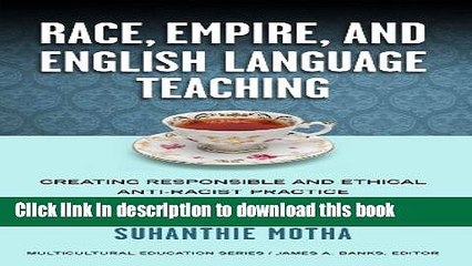 Read Race, Empire, and English Language Teaching: Creating Responsible and Ethical Anti-Racist