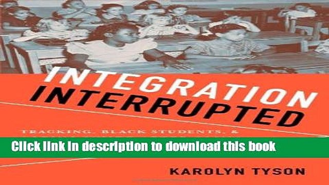 Read Integration Interrupted: Tracking, Black Students, and Acting White after Brown Ebook Free