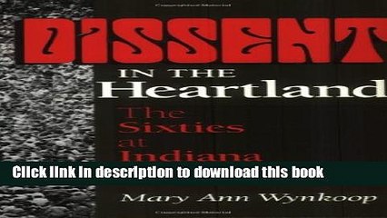 Read Dissent in the Heartland: The Sixties at Indiana University (Midwestern History and Culture)