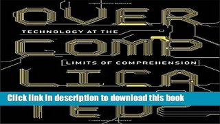 Download Overcomplicated: Technology at the Limits of Comprehension  PDF Free