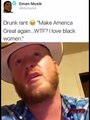 DRUNK WHITE REDNECK CONFESSES LOVE FOR BLACK WOMEN! (ALLLIVESMATTER)