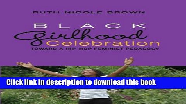 Download Black Girlhood Celebration: Toward a Hip-Hop Feminist Pedagogy (Mediated Youth) Ebook