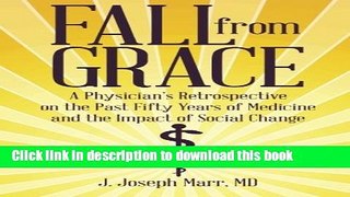 Read Fall from Grace: A Physician s Retrospective on the Past Fifty Years of Medicine and the