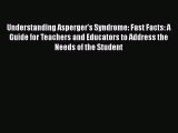 DOWNLOAD FREE E-books  Understanding Asperger's Syndrome: Fast Facts: A Guide for Teachers