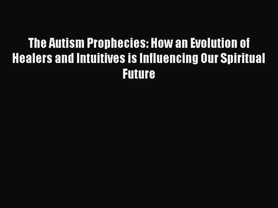 Free Full [PDF] Downlaod  The Autism Prophecies: How an Evolution of Healers and Intuitives