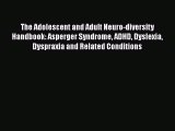 READ book  The Adolescent and Adult Neuro-diversity Handbook: Asperger Syndrome ADHD Dyslexia