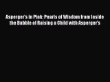 READ book  Asperger's in Pink: Pearls of Wisdom from Inside the Bubble of Raising a Child