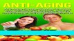 Read Books Anti-Aging: Anti-Aging Secrets: Discover the Best Super Foods, Diet and Skin Care to