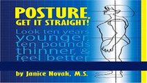 Read Books Posture, Get It Straight!  Look Ten Years Younger, Ten Pounds Thinner and Feel Better