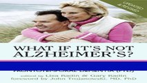 Read Books What If It s Not Alzheimer s?: A Caregiver s Guide to Dementia (Updated   Revised)