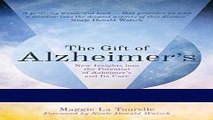 Read Books The Gift of Alzheimer s: New Insights into the Potential of Alzheimer s and Its Care