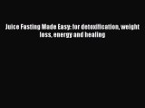 READ book  Juice Fasting Made Easy: for detoxification weight loss energy and healing  Full