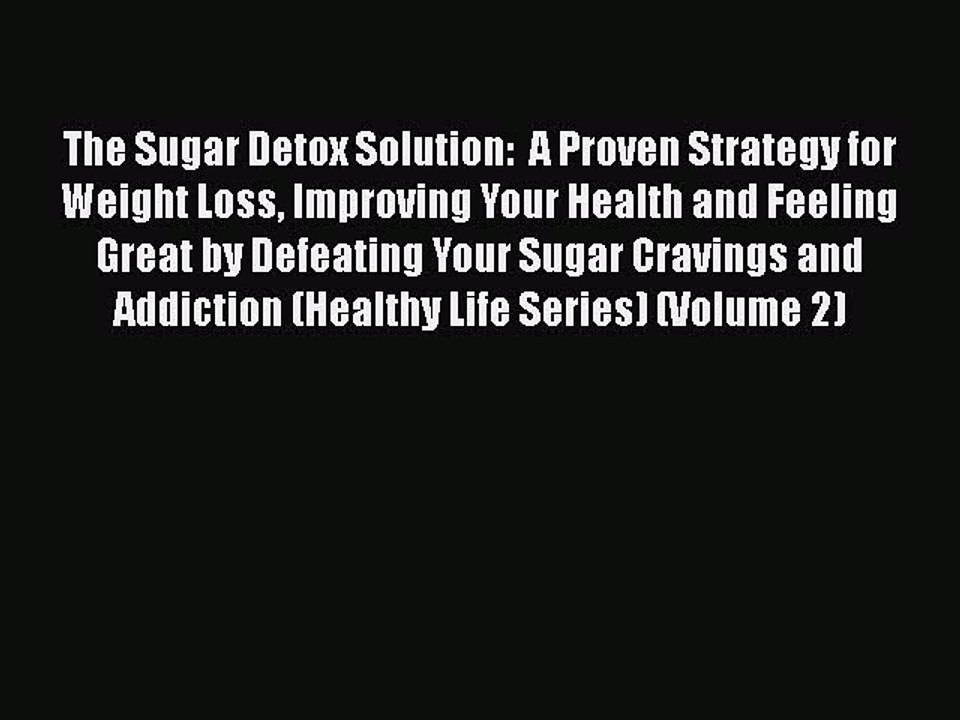 READ book  The Sugar Detox Solution:  A Proven Strategy for Weight Loss Improving Your Health