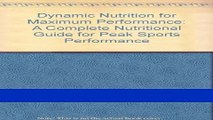 Read Books Dynamic Nutrition for Maximum Performance: A Complete Nutritional Guide for Peak Sports