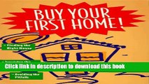 Read Books Buy Your First Home!/Finding the Right House, Surviving the Mortgage Process, Avoiding