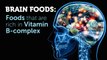 BRAIN FOODS: Foods that are rich in Vitamin B Complex