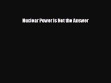 Enjoyed read Nuclear Power Is Not the Answer