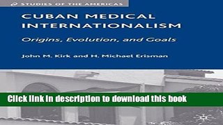 Download Cuban Medical Internationalism: Origins, Evolution, and Goals Ebook Free