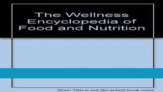 Read Books The Wellness Encyclopedia of Food and Nutrition E-Book Free