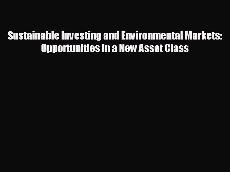 Popular book Sustainable Investing and Environmental Markets: Opportunities in a New Asset