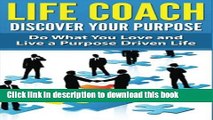 Read Life Coach - Discover Your Purpose: Do What You Love and Live a Purpose Driven Life  Ebook Free
