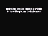 Enjoyed read Deep Water: The Epic Struggle over Dams Displaced People and the Environment