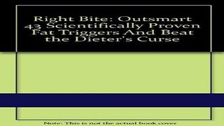 Read Books Right Bite: Outsmart 43 Scientifically Proven Fat Triggers And Beat the Dieter s Curse