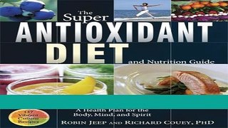 Read Books The Super Antioxidant Diet and Nutrition Guide: A Health Plan for the Body, Mind Ebook