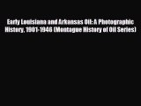 Pdf online Early Louisiana and Arkansas Oil: A Photographic History 1901-1946 (Montague History