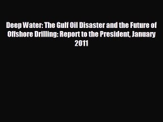 Download now Deep Water: The Gulf Oil Disaster and the Future of Offshore Drilling: Report